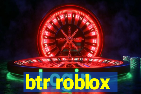 btr roblox